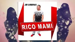 Junior Urbina - Rico Mami - Produced By Dj Pórfy (Audio)