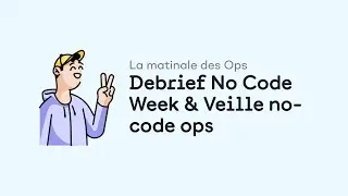 La Matinale des Ops #19 : Debrief No Code Week & Veille no-code ops