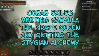 Conan Exiles.. Meeting Samalla, The Pirate Queen and Getting the Stygian Alchemy