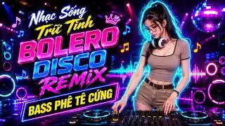 Nhạc Sống Bolero Remix 2027 Bốc Lửa | LK Nhạc Sống Trữ Tình Remix Bass Phê Tê Cứng, Nghe Là Nghiện