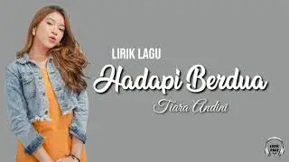 Hadapi Berdua - Tiara Andini [Lirik Video]