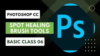PhotoShop CC 2018 Spot Healing Brush Tools Basic Class 06 In 2023
