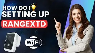 How do I Setting Up Rangextd WiFi Extender