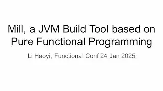 Mill: A JVM Build Tool based on Pure Functional Programming, Functional Conf 24 Jan 2025