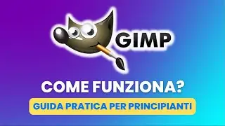Come Usare GIMP - Guida Pratica per Principianti