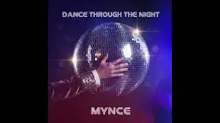 MYNCE - DANCE THROUGH THE NIGHT