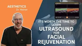 Why Dr. Weiner Says It’s Worth the Time to Learn Ultrasound for Facial Rejuvenation