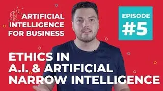 Ethics In AI And Artificial Narrow Intelligence | AI for Business #5