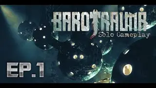 Barotrauma Solo Gameplay | Ep.1 - I'm The Captain Now!