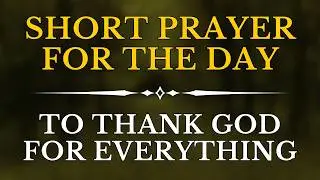 Short Prayer | Let's Unite Prayer | Simple Prayer To Thank God For Everything | Short Daily Prayers