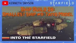 Starfield Ship Build 26: Smallest Ship #9- Taiyo Model (Level 69)
