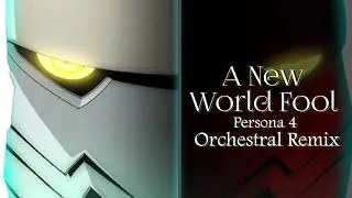 A New World Fool - Orchestral Remix [Persona 4]