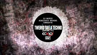 DJ Matrix, Ackeejuice Rockers, Comagatte - Twerko Sulla Techno [Losing It] (EckyDj & GV Mashup)