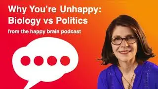 Why Youre Unhappy: Biology vs Politics from The Happy Brain Podcast