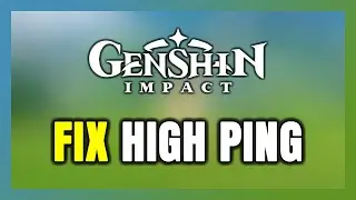 How to FIX Genshin Impact High Ping & Packet Loss!