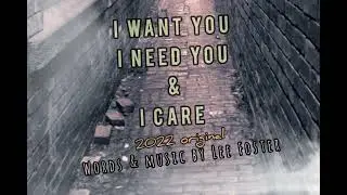 I WANT YOU. I NEED YOU .I CARE (2022 original)