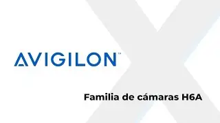 Xpertech: Avigilon - Familia de cámaras H6A