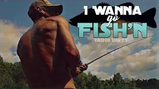 YaBoi Dirty - I Wanna Go Fish'n