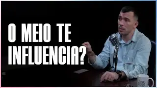 O MEIO TE INFLUENCIA ou VOCÊ INFLUENCIA O MEIO?