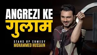 Angrez ki Aulaad | Mohammed Hussain Stand Up Comedy