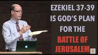 EBI-10 START WATCHING THE NEWS PROPHETICALLY--EZEKIEL 37-39 & GOD'S PLAN FOR THE BATTLE OF JERUSALEM