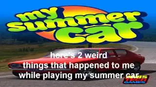 My Summer Car - Two weird things that happened to me while playing the game.