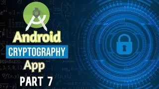 Cryptography Android App Part 7 | Encryption and Decryption Algorithms in Java | Semester Project