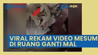 Viral Video Mesum di Ruang Ganti Mal, Ternyata Ada Oknum Diam-diam Merekam untuk Dijual di Medsos