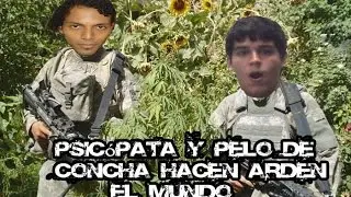 Psicópata y Pelo de Concha Hacen arder el Mundo
