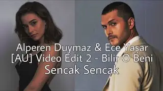 Alperen Duymaz & Ece Yaşar [AU] Video Edit 2 - Bilir O Beni