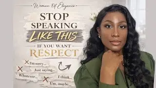 NEVER SAY THESE PHRASES IF YOU WANT RESPECT! | Speak Like a Woman Who Commands Respect!
