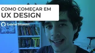 Como Começar em UX Design: Absolutamente TUDO que você precisa saber