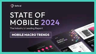 See what the Macro Trends in Mobile Look like in 2024 | data.ai State of Mobile 24