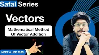 Safal Series Class 11 : Vector 04 : Mathematical Method Of Vector Addition.
