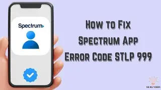 How to Fix Spectrum App Error Code STLP 999 : Multiple Solutions! (Apple & Android)