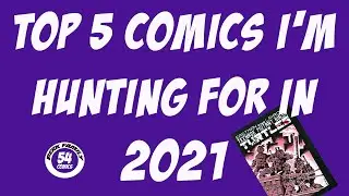 Top 5 Comics I'm Hunting In 2021 