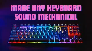 How to get Mechanical Keyboard Sounds on Any Keyboard
