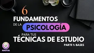 6 fundamentos de la PSICOLOGÍA para tus TÉCNICAS DE ESTUDIO