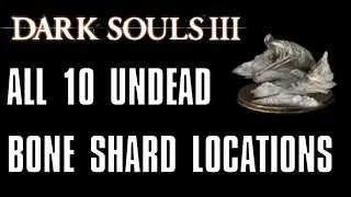 Dark Souls 3: All 10 Undead Bone Shard Locations