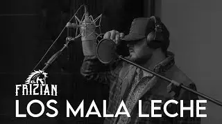 El Frizian - Los Mala Leche (Video Oficial)