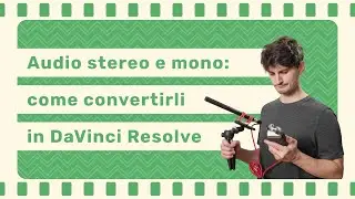 Stereo, mono e come convertire l'audio in DaVinci Resolve