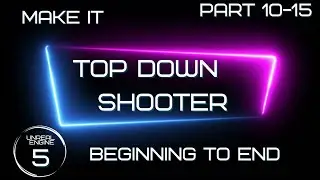 Make a Full Top Down Shooter Part 10-15 - Unreal Engine 5