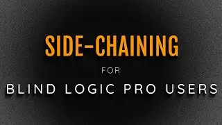 Here's How Easy It Is To Side-chain In Logic Pro As A Blind User Using VoiceOver