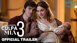 Culpa Mia 3 (Culpa Nuestra) Official Trailer | Prime