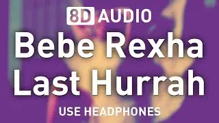 Bebe Rexha - Last Hurrah | 8D AUDIO 🎧