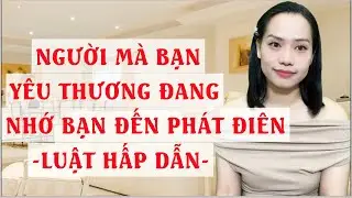 Người mà bạn yêu thương đang nhớ bạn đến phát đ.iên   luật hấp dẫn