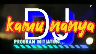 DJ VIRAL DI TIK TOK | KAMU NANYA