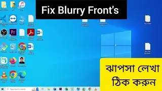 How to fix Blurry Fonts, Not Clear Fonts in Windows 10 | ঝাপসা লেখা ঠিক করুন Windows 10 (PC/Laptops)