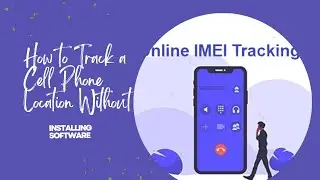 How to Track a Cell Phone Location Without Installing Software
