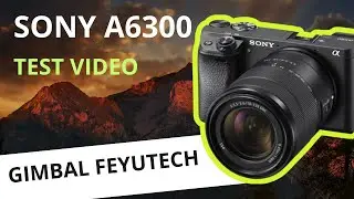 Video - Sony Alfa A6300 / Gimbal Feiyutech A1000 video footage